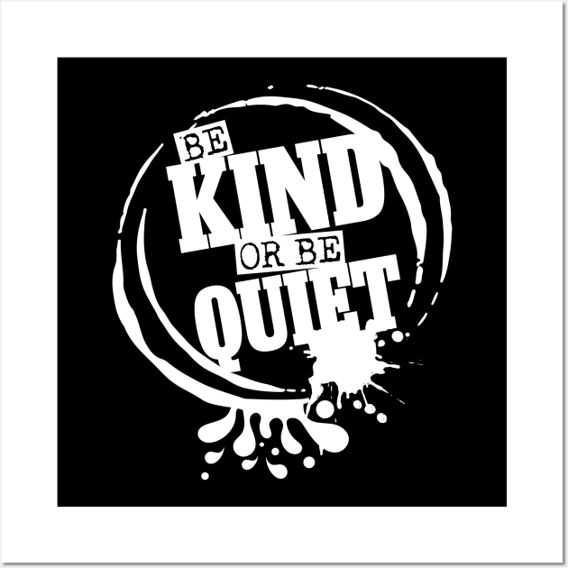 Be Kind or Be Quiet Wall Art by Dojaja